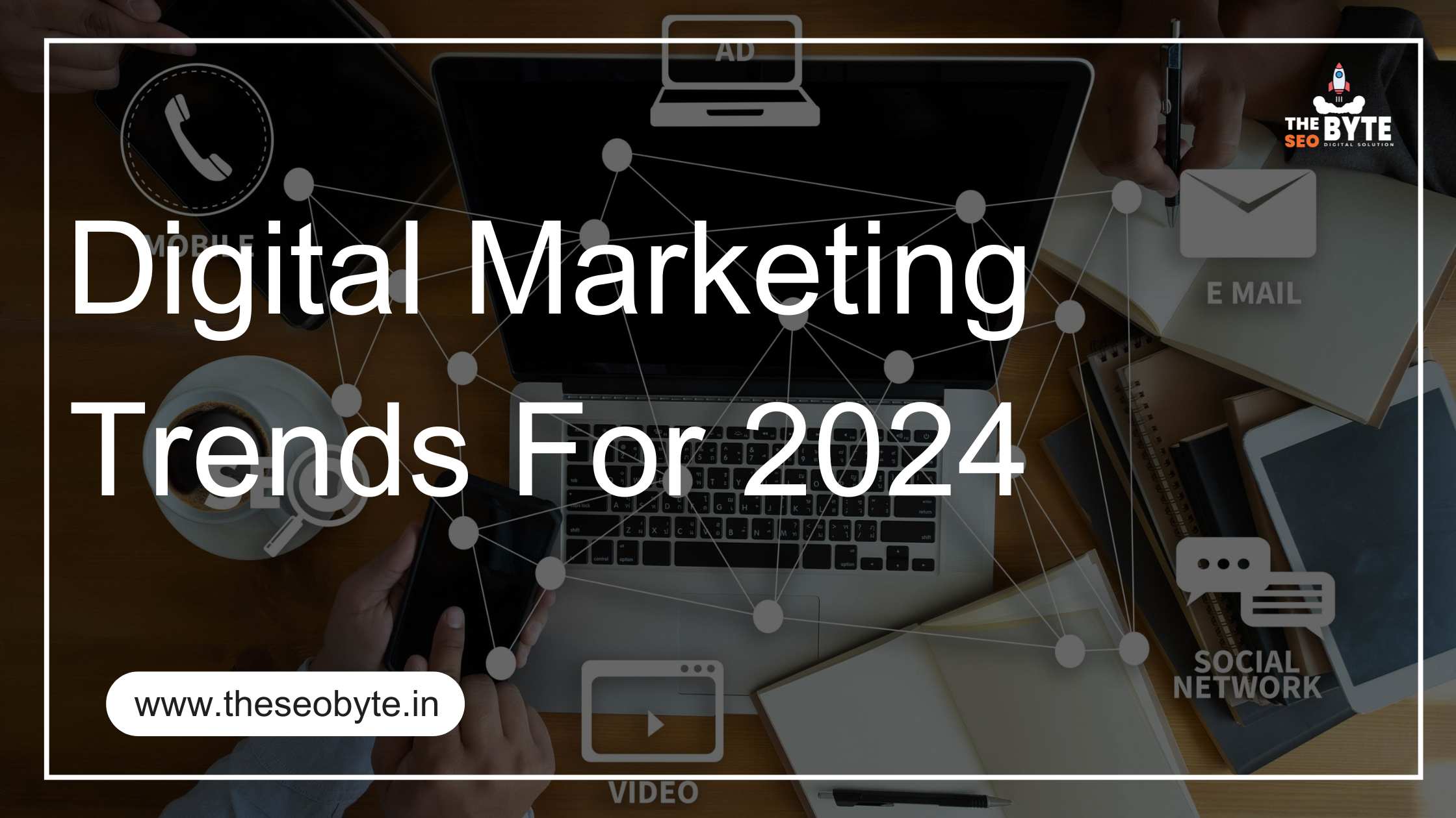 Digital Marketing Trends for 2024