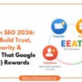 E-E-A-T in SEO 2026: How to Build the Trust, Authority & Expertise That Google (and AI) Rewards